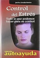 Control Del Estres/ Stress Control: Todo Lo Que Podemos Hacer Para Su Control/ All We Can Do For Your Control 8496249379 Book Cover