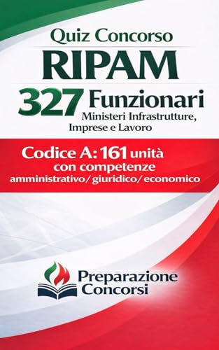 Quiz Concorso RIPAM - 327 Funzionari Ministeri Infrastrutture, Imprese e Lavoro. Codice A: 161 unità con competenze amministrativo, giuridico, economico.