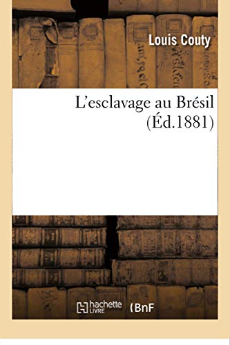 L'Esclavage Au Brésil (Éd.1881) (Sciences Sociales) (French Edition)