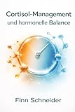  Cortisol-Management und hormonelle Balance: Wie Sie durch gezielte Strategien die Produktivität und Gesundheit steigern