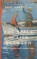 The Space of Life Between: Meditations for Young Men 1952826543 Book Cover