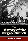 The History of the Negro Church (Illustrated & Annotated)