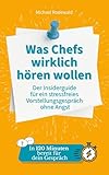 Was Chefs wirklich hören wollen - der Insiderguide für ein stressfreies Vorstellungsgespräch ohne Angst: Geheimes Insiderwissen einer Führungskraft für dein Bewerbungsgespräch