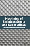 Machining of Stainless Steels and Super Alloys: Traditional and Nontraditional Techniques