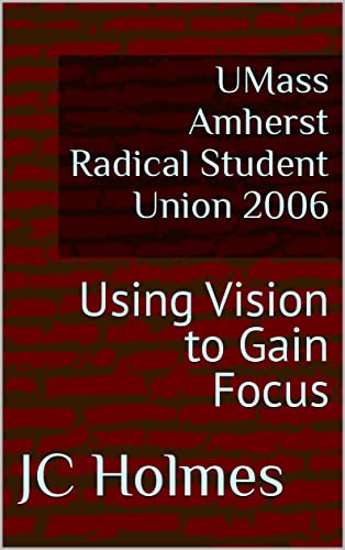 UMass Amherst Radical Student Union 2006: Using Vision to Gain Focus (English Edition)