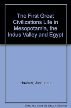 Hardcover The First Great Civilizations Life in Mesopotamia, the Indus Valley and Egypt Book