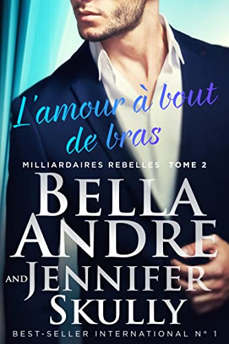 L’amour à bout de bras (Milliardaires Rebelles 2) (French Edition)