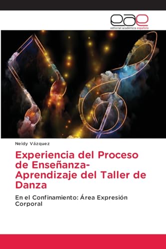Experiencia del Proceso de Enseñanza-Aprendizaje del Taller de Danza: En el Confinamiento: Área Expresión Corporal (Spanish Edition)