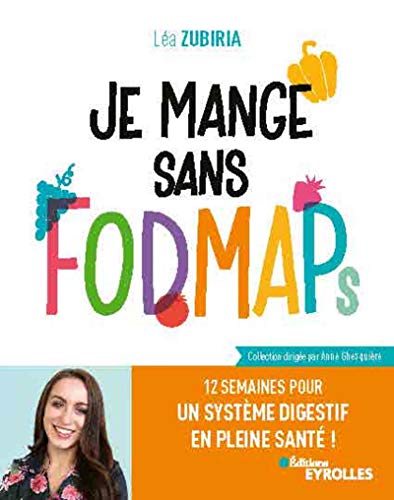 Je mange sans FODMAPs : 12 semaines pour un système digestif en pleine santé !