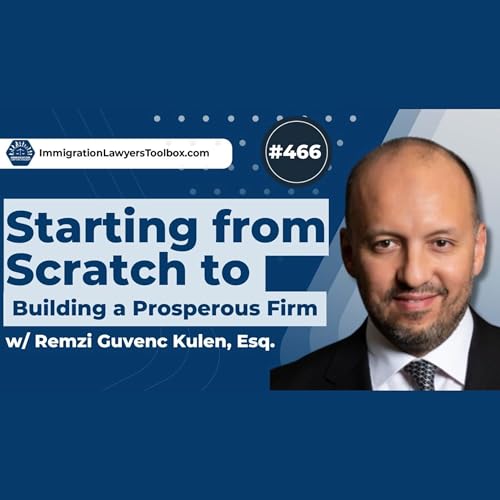 Starting from Scratch to Building a Prosperous Firm w/ Remzi G. Kulen, Esq.