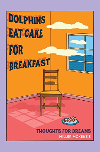 Dolphins Eat Cake For Breakfast: Thoughts For Dreams (Thoughts for walks/Thoughts for dreams)
