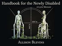 Handbook for the Newly Disabled, A Lyric Memoir 1609643984 Book Cover