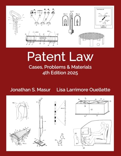 Patent Law: Cases, Problems, and Materials 4th Edition 2025: Black & White Version