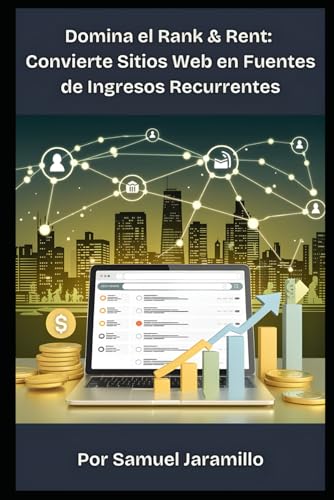 Domina el Rank & Rent: Convierte Sitios Web en Fuentes de Ingresos Recurrentes