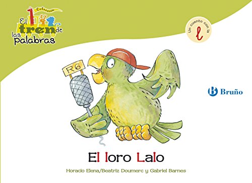 El loro Lalo: Un cuento con la L (Castellano - A PARTIR DE 3 AÑOS - LIBROS DIDÁCTICOS - El tren de las palabras nº 16)