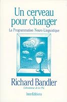 Un cerveau pour changer. La Programmation neuro-linguistique 2729606890 Book Cover