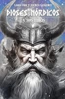 DIOSES NÓRDICOS Y SUS MITOS. Mitología nórdica explicada.: Aprende sobre los Jötunn, los Aesir y los Vanir con esta guía de deidades nórdicas (Spanish Edition) B0CQB1QHLM Book Cover