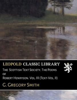 The Scottish Text Society. The Poems of Robert Henryson. Vol. III (Text-Vol. II)