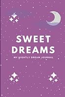 Sweet Dreams: My Nightly Dream Journal, Purple Edition, 6" x 9", 125 pages for recording and interpreting your dreams 1979424845 Book Cover
