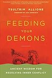 Feeding Your Demons: Ancient Wisdom for Resolving Inner Conflict