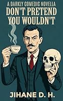 Don't Pretend You Wouldn't: An Ungentlemanly Confession, by a Gentleman B0FPPZ5J44 Book Cover