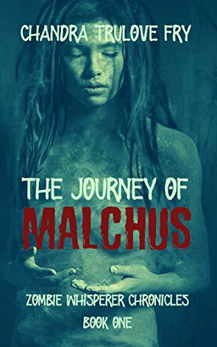 The Journey of Malchus (Zombie Whisperer Chronicles Book 1) by [Chandra Trulove Fry]