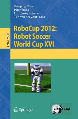 [(Robocup 2012: Robot Soccer World Cup XVI)] [Edited by Xiaoping Chen ] published on (June, 2013)