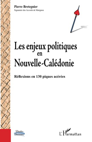 L'HARMATTAN - Les enjeux politiques en Nouvelle-Calédonie: Réflexions en 130 piques acérées