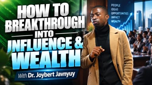 How to Break into Influence Wealth by Dr. Joybert Javnyuy