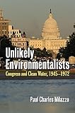 Unlikely Environmentalists: Congress And Clean Water, 1945-1972