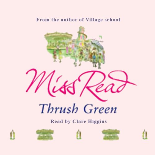 Thrush Green (Audible Audio Edition) Miss Miss Read, Clare
