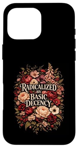 Radicalized by Basic Decency Shirt Women Floral �X�}�z�P�[�X iPhone 16 Pro Max �p