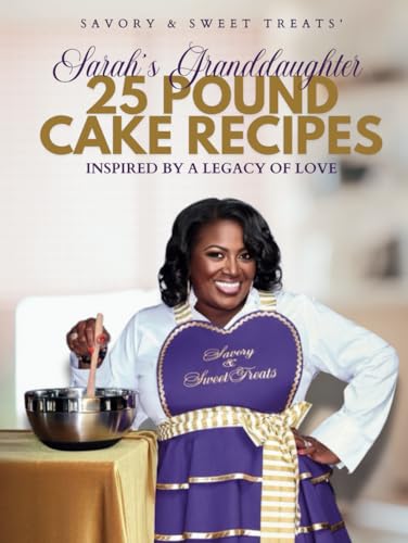 Sarah's Granddaughter: 25 Pound Cake Recipes: Inspired By A Legacy