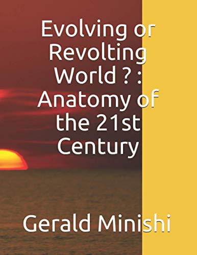 Evolving or Revolting World ? : Anatomy of the 21st Century