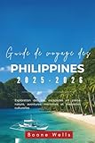 Guide de voyage des Philippines 2025-2026: Exploration des îles, escapades...