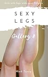 SEXY LEGS : Girls with Legs Wide Open Pictures Gallery 8 : Sexy Legs Pictures of Hot Stockings and Stilettos More (English Edition)