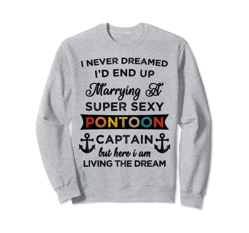 Nunca soñé terminar casándose con un Capitán de Pontón Super Sexy Sudadera