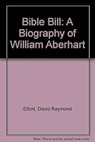 Bible Bill: A Biography of William Aberhart 091909144X Book Cover