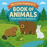 My Little Explorer's Book on Animals from North America: Discover the wonderful world of animals through fun facts, wildlife photos and colorful illustrations!