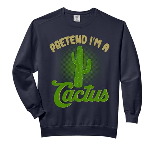 Pretend I'm A Cactus Funny Humor Halloween Plant Costume Comfort Colors Adult Sweatshirt