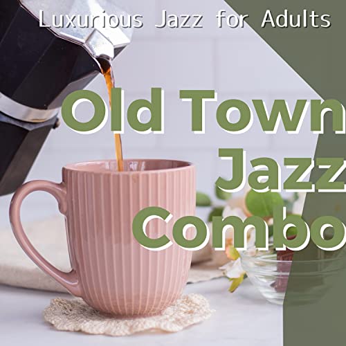 Play Luxurious Jazz for Adults by Old Town Jazz Combo on Amazon Music