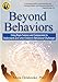 Beyond Behaviors: Using Brain Science and Compassion to Understand and Solve Children's Behavioral Challenges