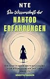 NTE - Die Wissenschaft der Nahtoderfahrungen: Die empirische Untersuchung von Begegnungen mit dem Je NTE - Die Wissenschaft der Nahtoderfahrungen: Die empirische Untersuchung von Begegnungen mit dem Je
