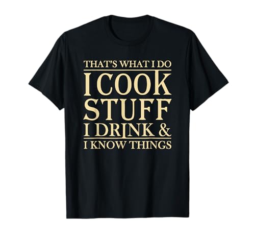 That's What i do i Cook Stuff and i Know Things T-Shirt