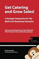Get Catering and Grow Sales!: A Strategic Perspective for the Multi-Unit Restaurant Executive 1463598785 Book Cover