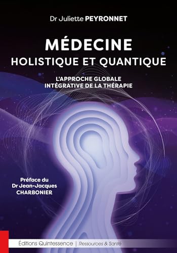 Médecine holistique et quantique - L’approche globale intégrative...