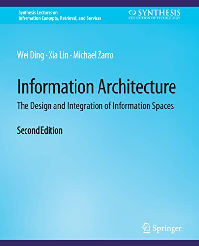 Information Architecture: The Design and Integration of Information Spaces, Second Edition (Synthesis Lectures on Information Concepts, Retrieval, and Services)