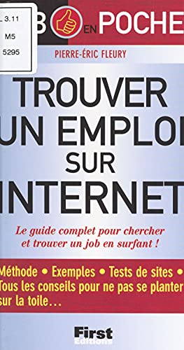 Trouver un emploi sur internet: Le guide complet pour chercher et trouver un job en surfant !