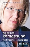 Eigentlich kerngesund: Mit Hindernissen mutig leben 3775154612 Book Cover