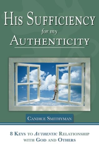 His Sufficiency for My Authenticity: Eight Keys to Authentic Relationship